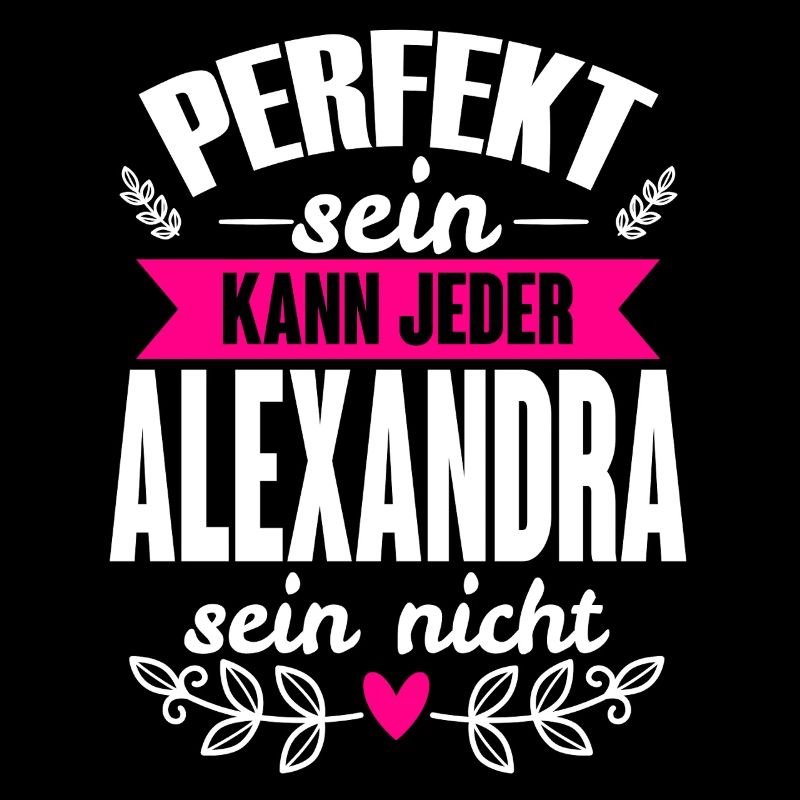 Alexandra Perfekt Sein Kann Jeder Alexandra Nicht
