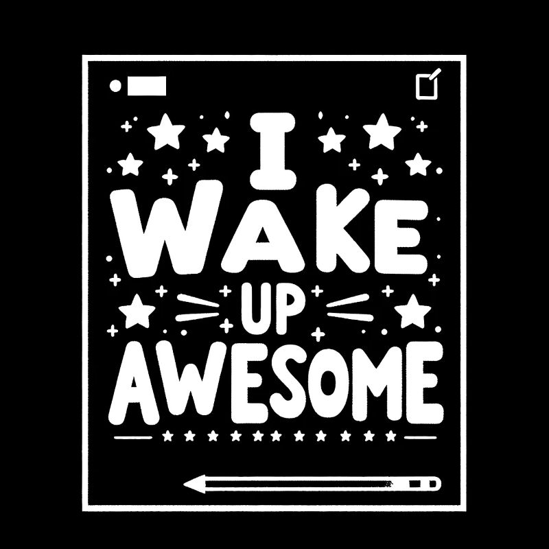 I Wake Up Awesome 10