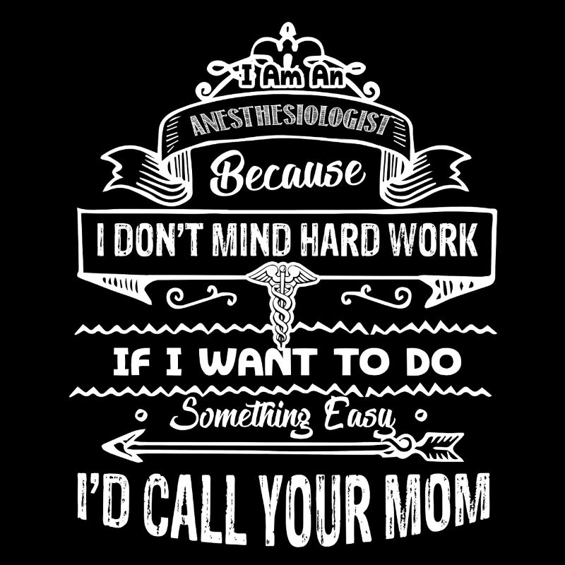 Anesthesiologist I Am An Anesthesiologist