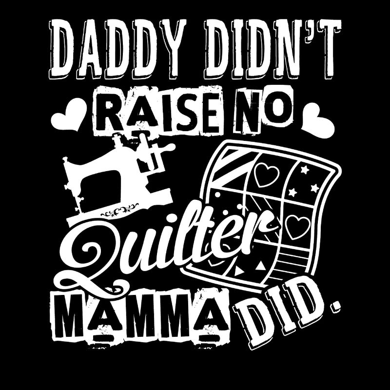 Quilter Daddy Didn't Raise No Quilter