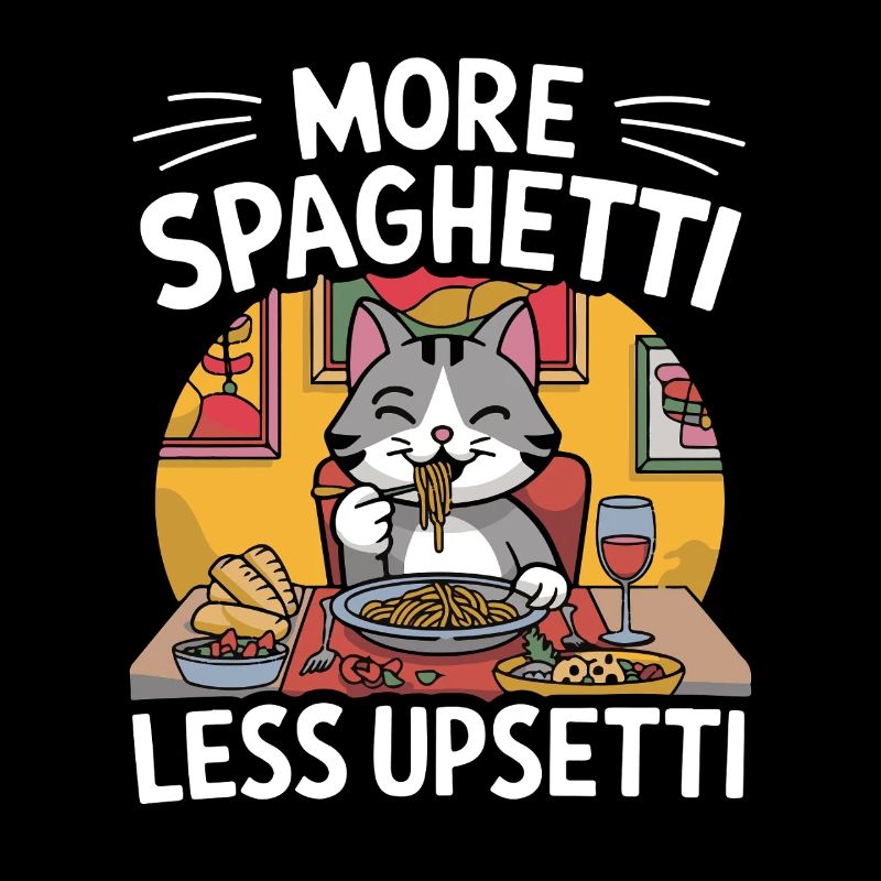 More Spaghetti Less Upsetti Funny Cat Saying Quote