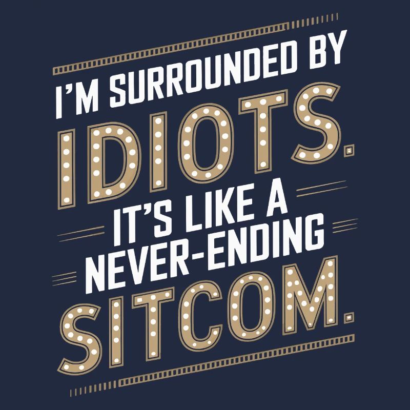 Surrounded by Idiots – Like a Never-Ending Sitcom