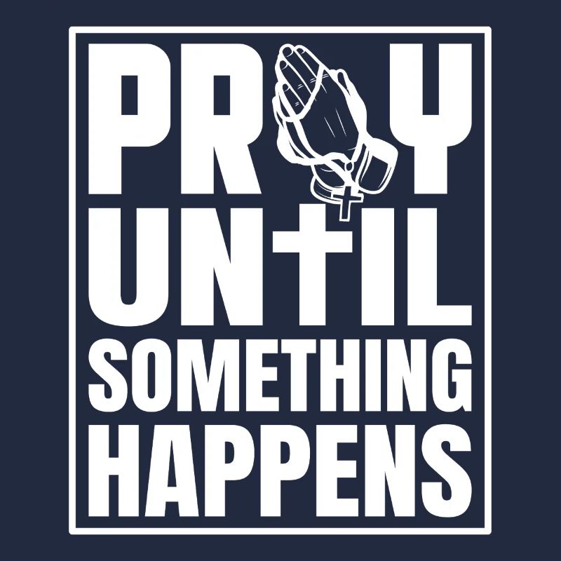 Pray until something happens
