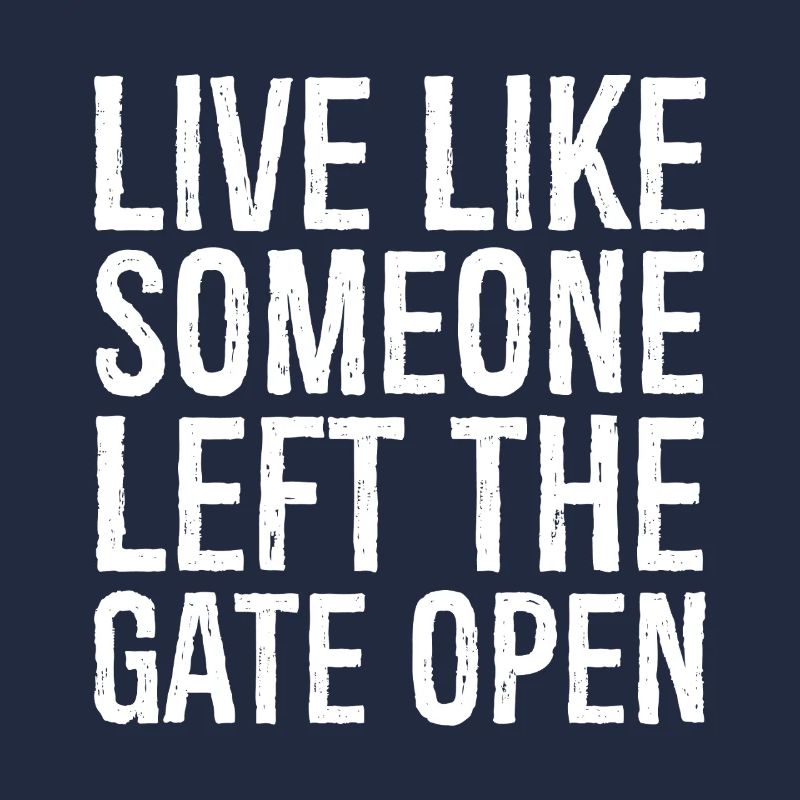 live like someone left the gate open