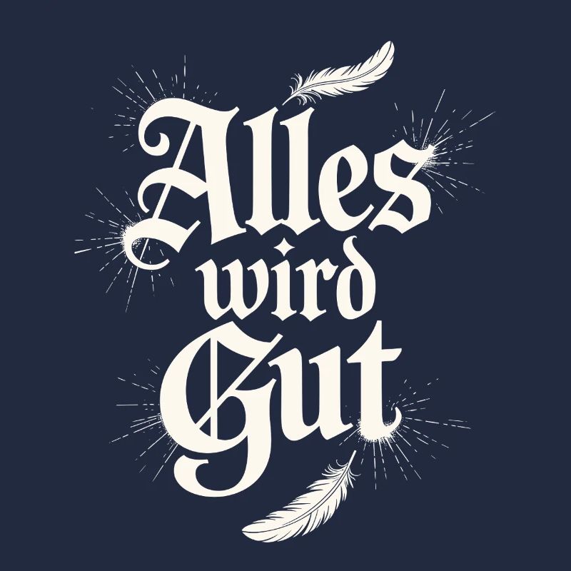 Alles wird gut Spruch mit Federn und Glanz