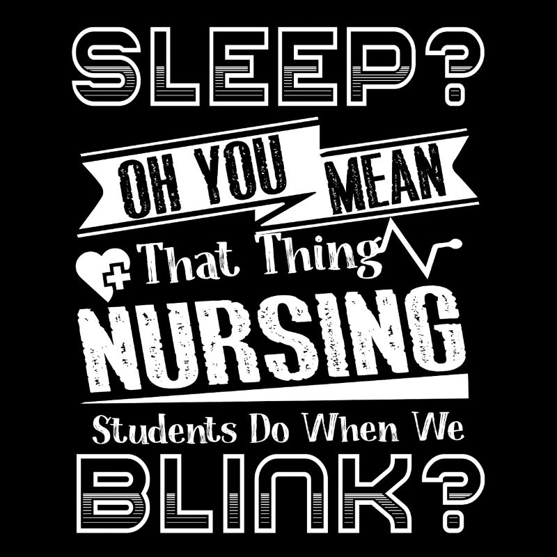Nursing Student Sleep Or You Mean