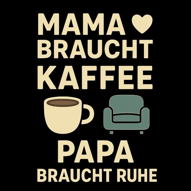 Mama braucht Kaffee Papa braucht Ruhe