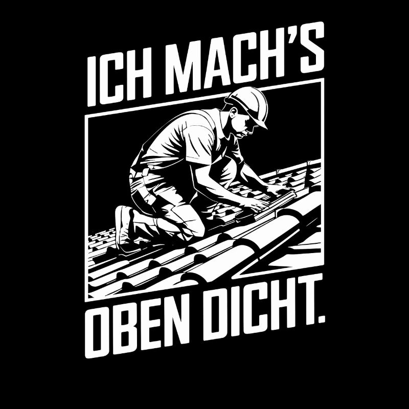 Ich Mach's Oben Dicht Handwerker Dachdecker Humor