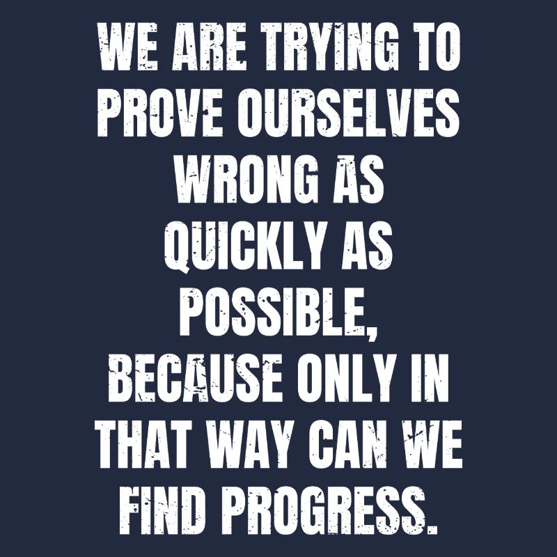 we are trying to prove ourselves wrong as quickly