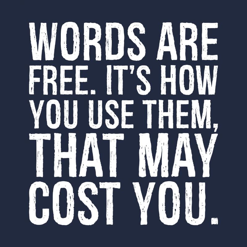 Les mots sont gratuits, c’est la façon dont vous les utilisez qui peut coûter