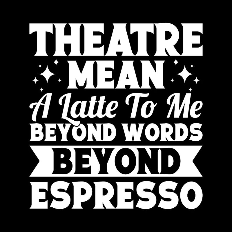 Theater Mean Beyond Words Beyond Espresso Actor