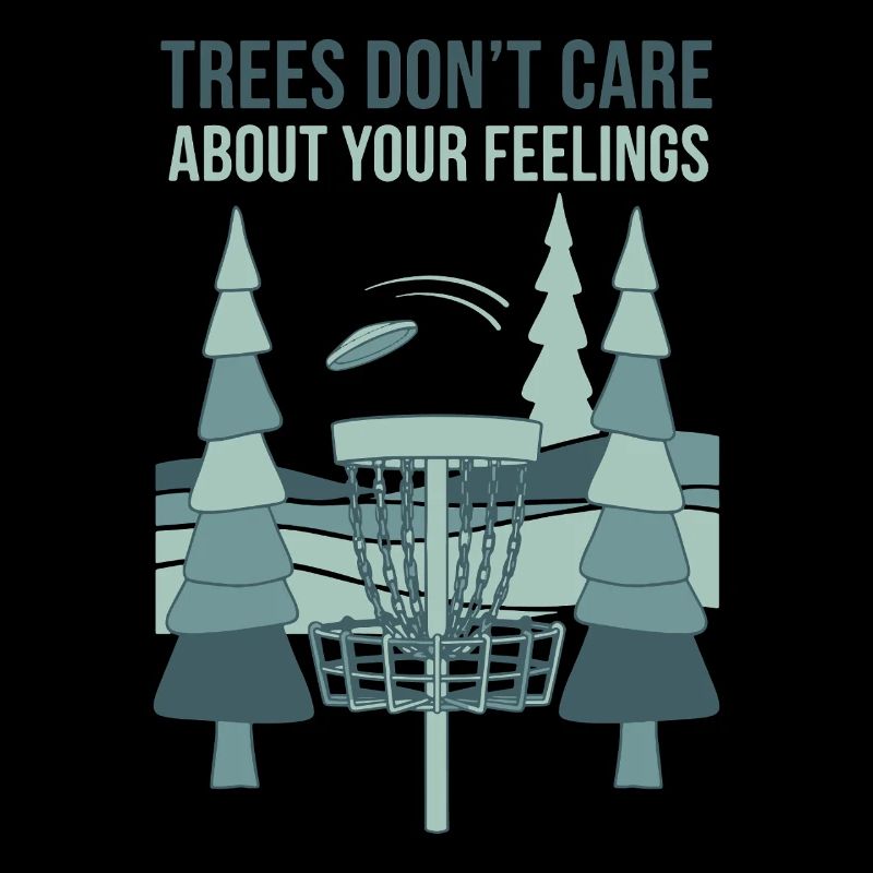Bäume kümmern sich nicht um deine Gefühle Disc Golf