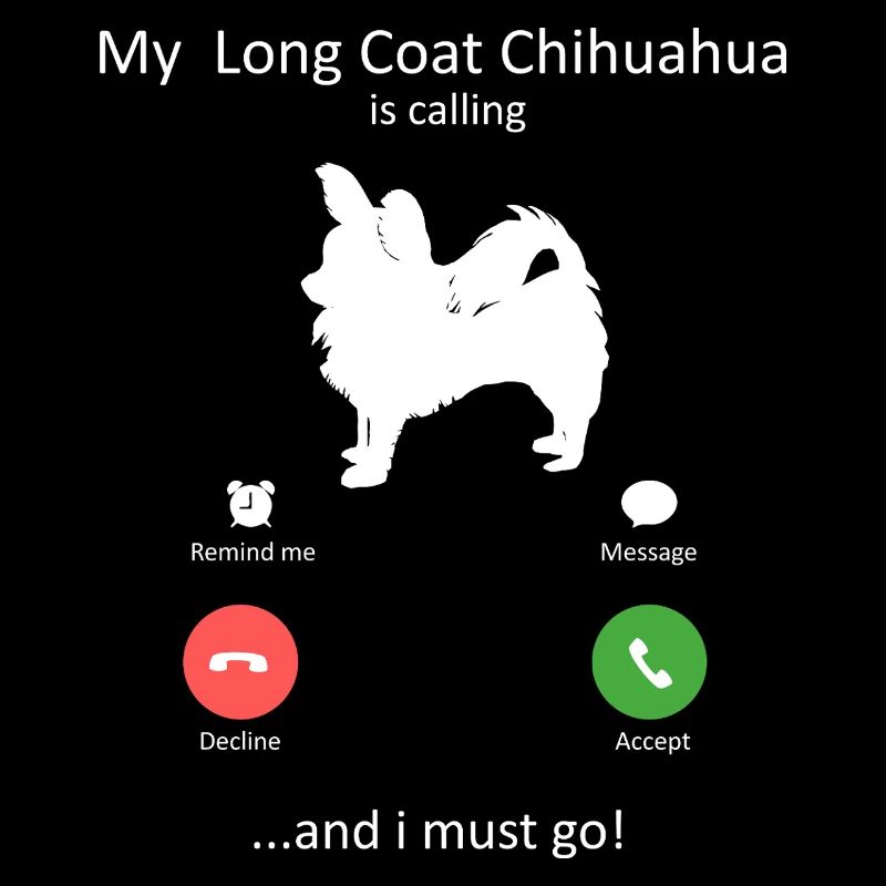 Long Coat Chihuahua Calling Funny Dog Lover