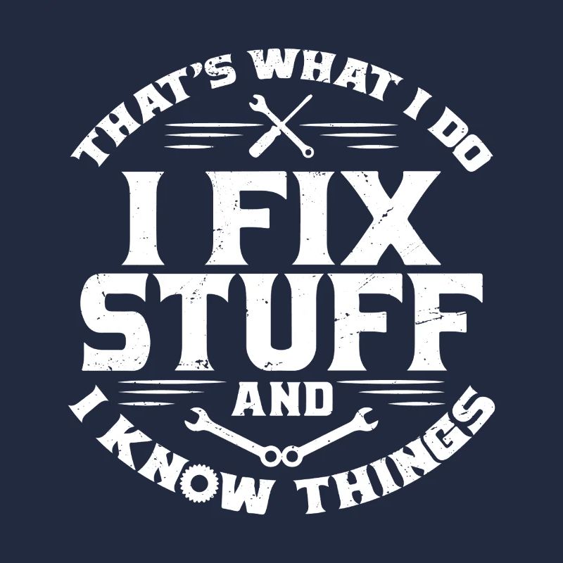 That's What I Do I Fix Stuff And I Know Things