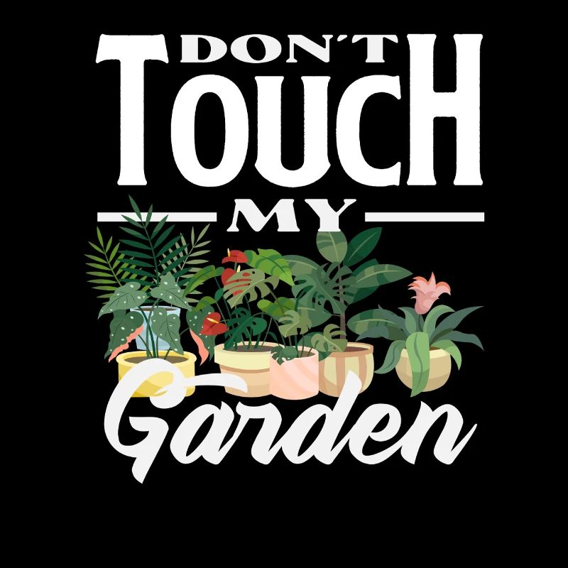 Don't Touch My Garden Plant Lover Plants