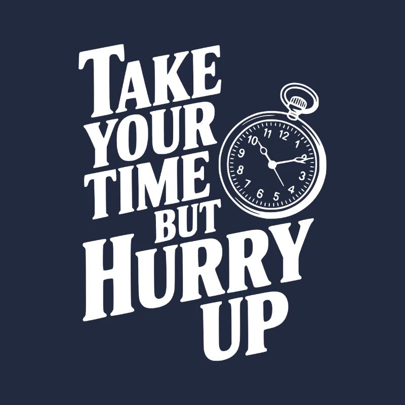 Lass dir Zeit, aber beeil dich
