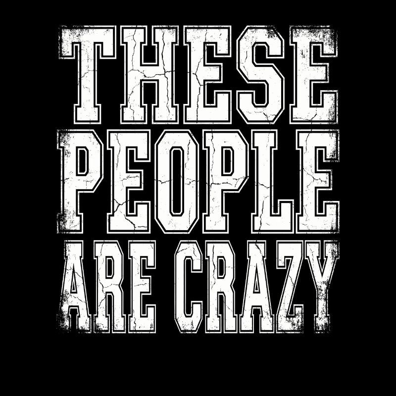 These People Are Crazy
