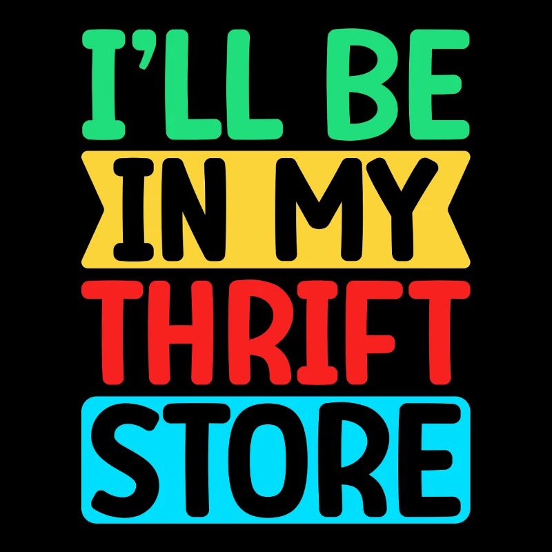 Thrift Shopper I ́ll Be In My Thrift Store