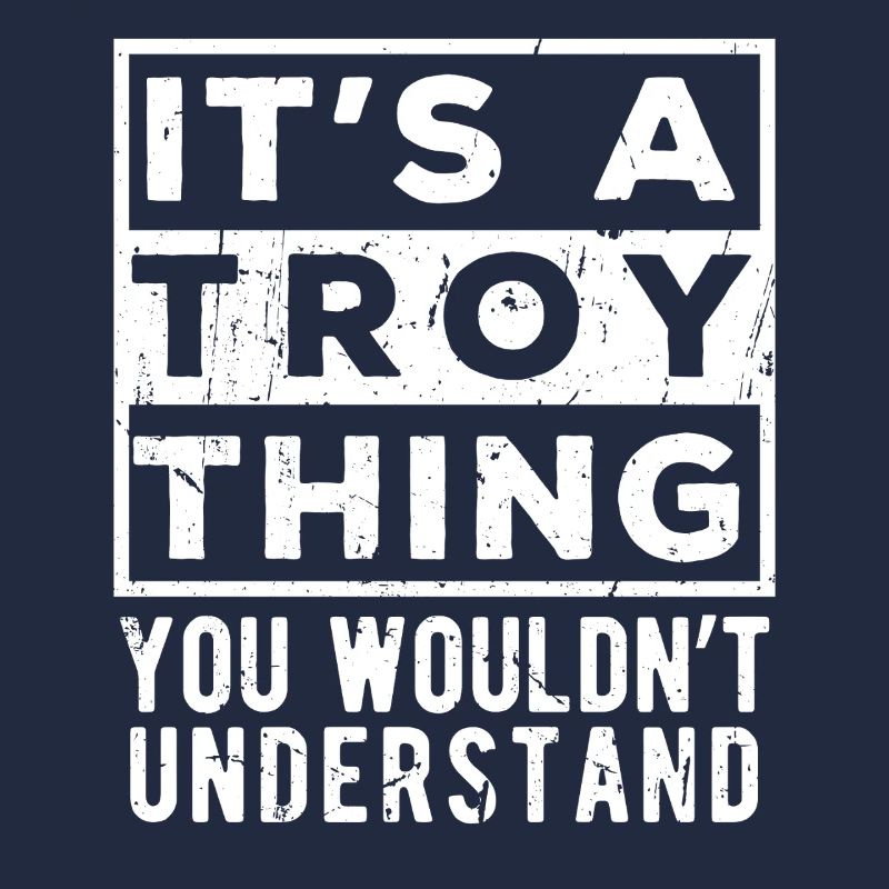 C’est une affaire Troy que tu ne comprendrais pas