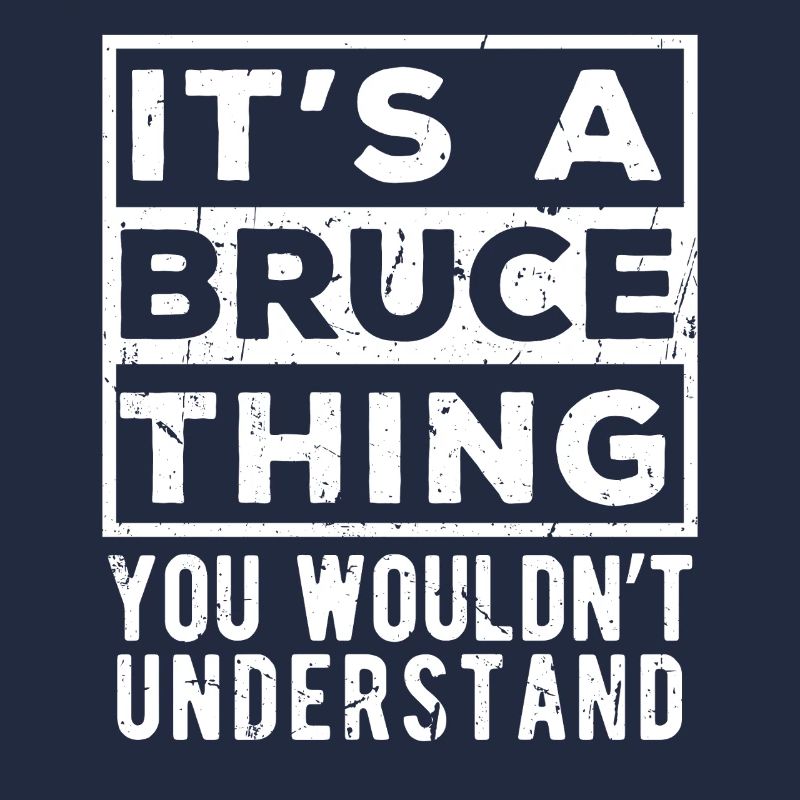 It’s A Bruce Thing You Wouldn’t Understand