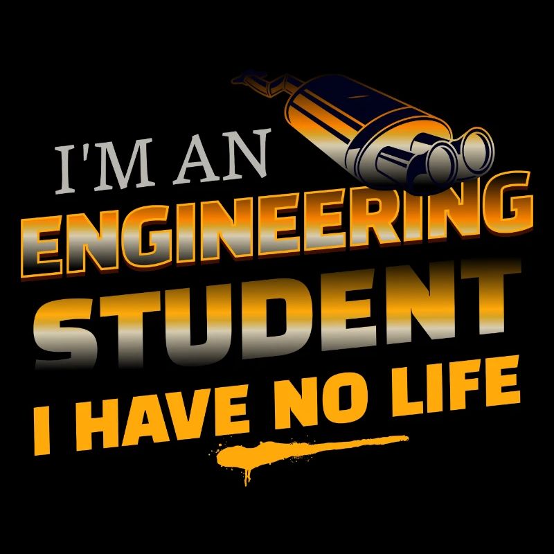 Funny I'm An Engineering Student I Have No Life