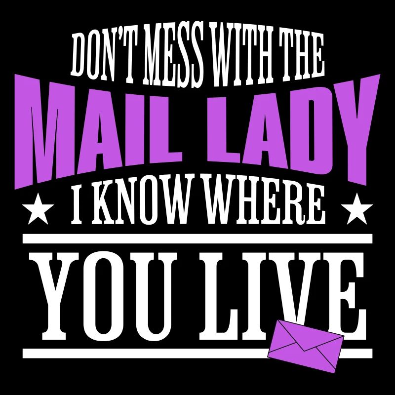 Dont Mess With The Mail Lady I Know Where You Live