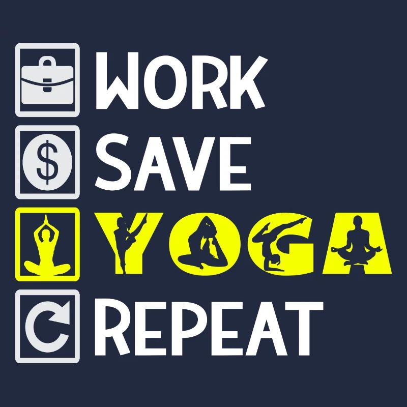 Work, Save, Yoga, Repeat - Yoga Spruch