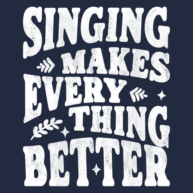 Singing makes everything better white