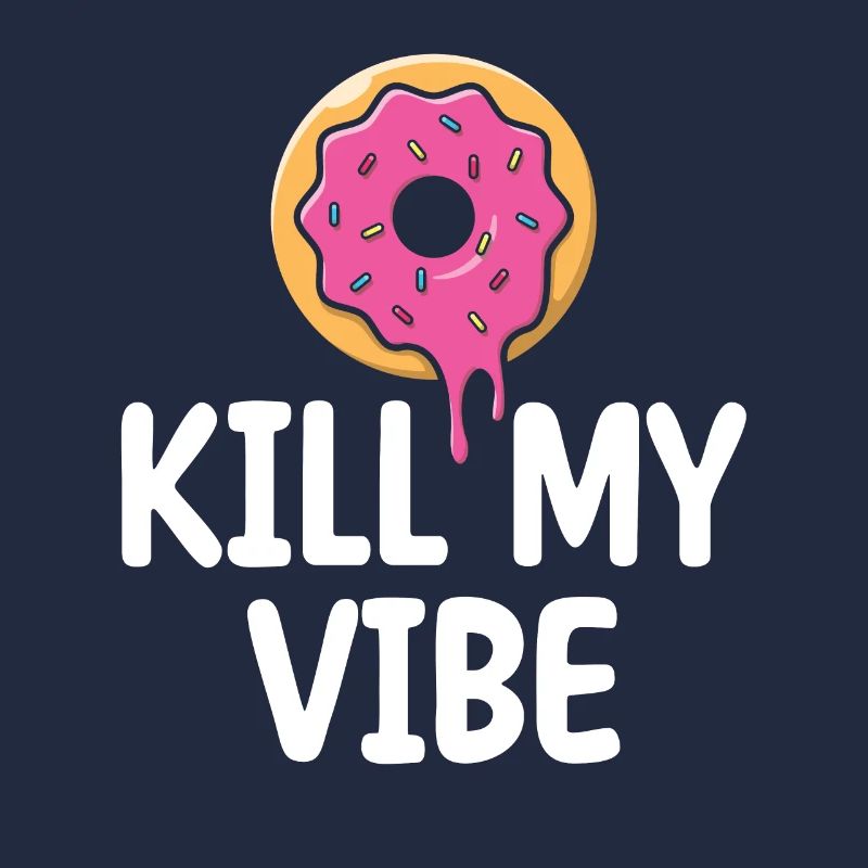 Donut Kill My Vibe | Donut Lover Tshirt | Funny