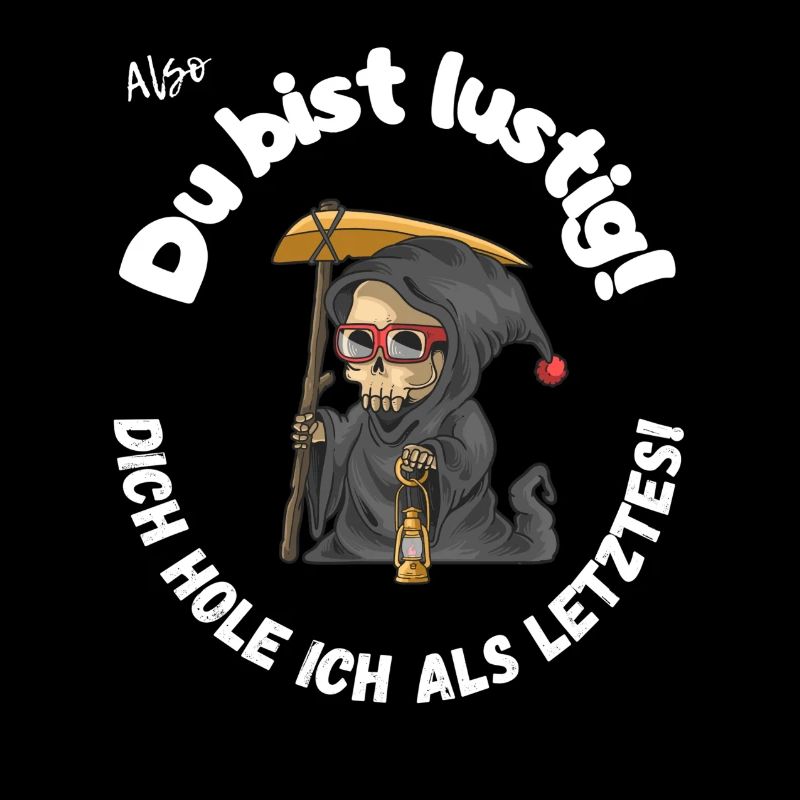 Also Du bist lustig dich hole ich als letztes.