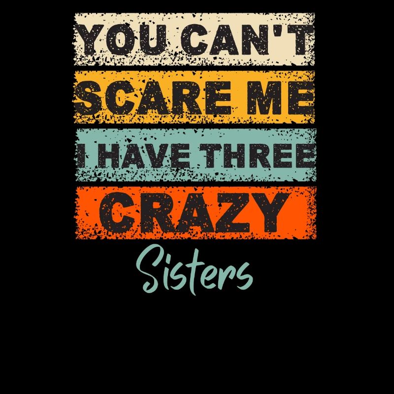 You Can't Scare Me I Have three Sisters