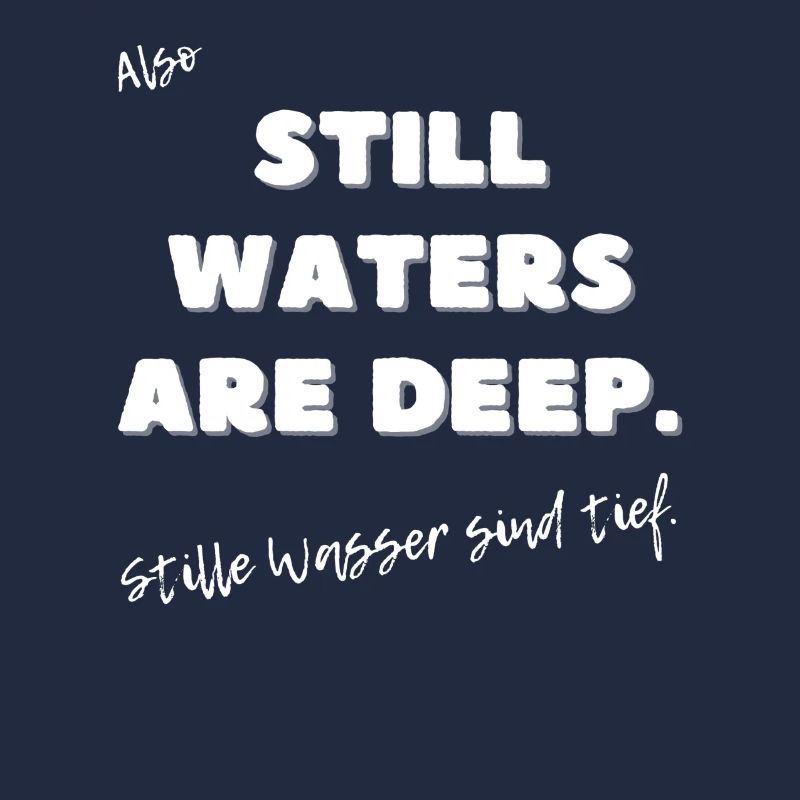 Stille Wasser sind tief.