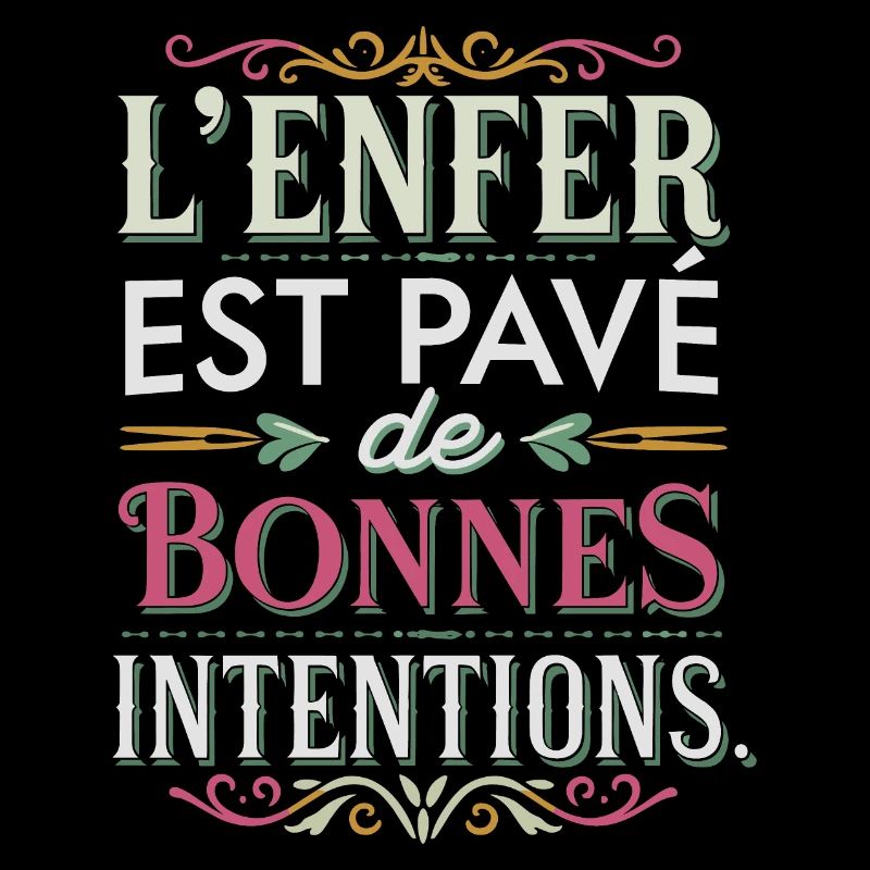 L'enfer est pavé de bonnes intentions
