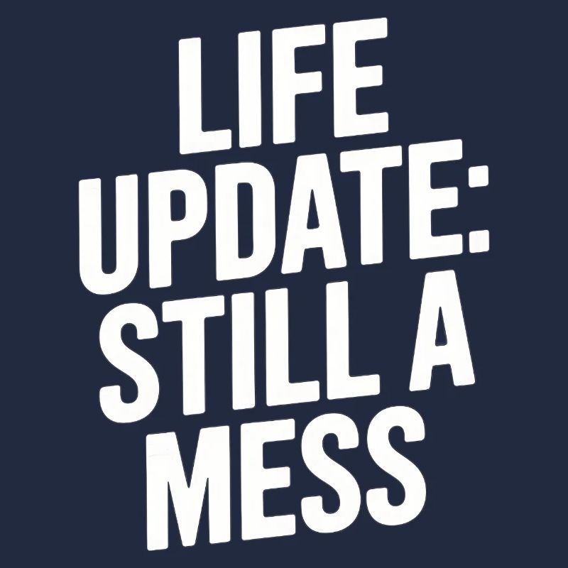 Life Update Still A Mess