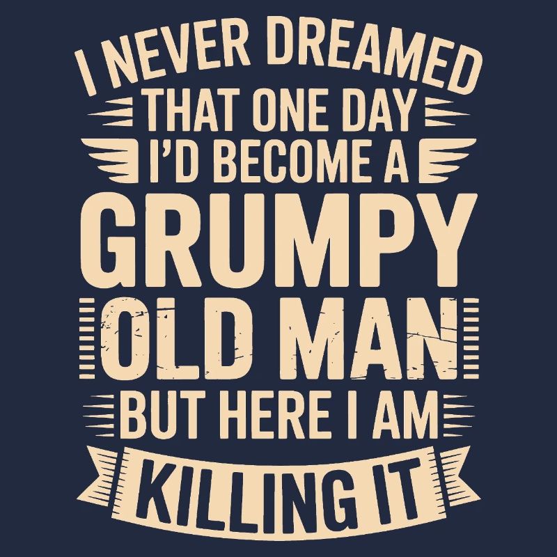 Grumpy Old Man Killing It