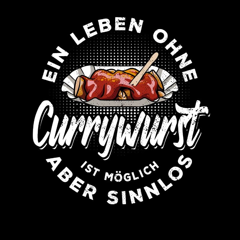 Ein Leben ohne Currywurst ist möglich aber sinnlos