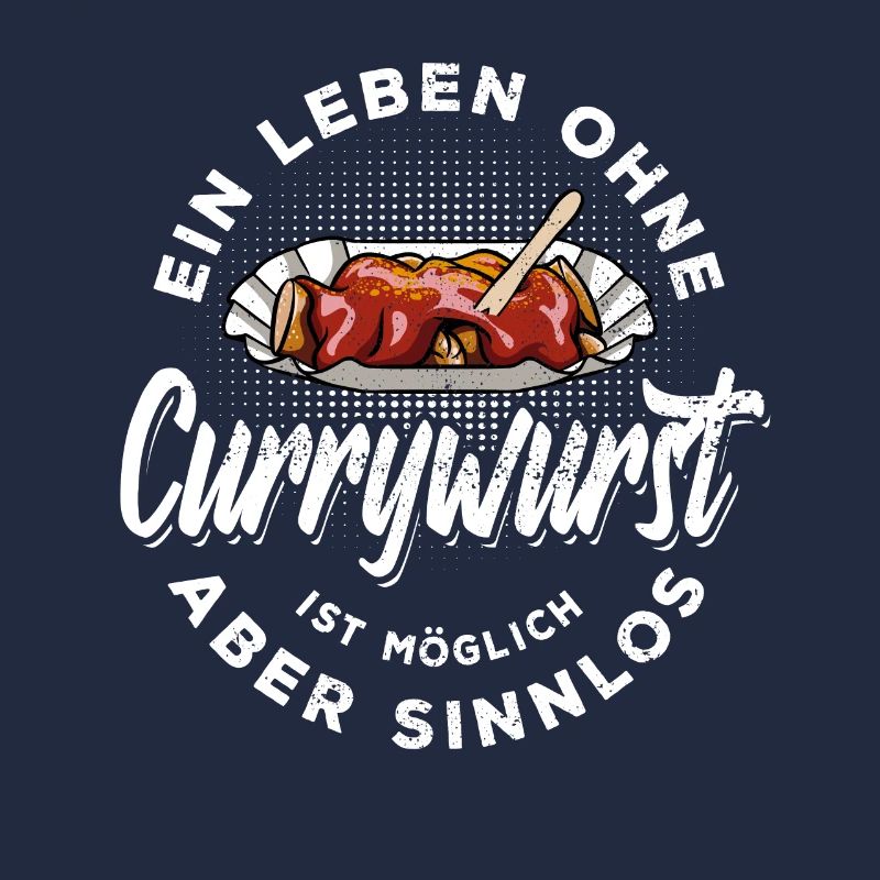 Ein Leben ohne Currywurst ist möglich aber sinnlos