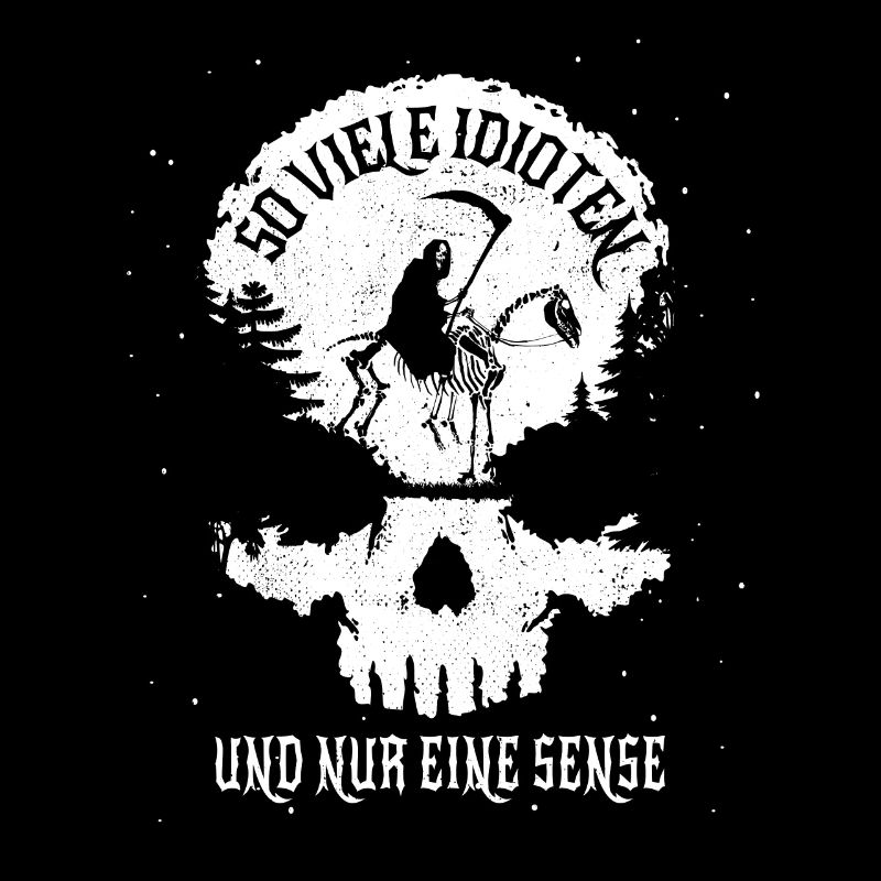 So viele Idioten und nur eine Sense - Totenkopf