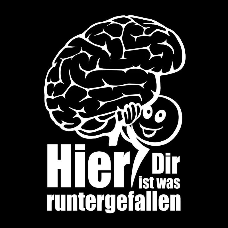 Hier! Dir ist was runtergefallen. Gehirn Spruch