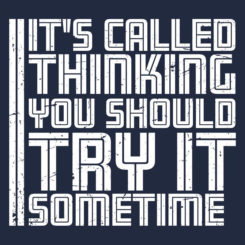 It's Called Thinking You Should Try It Sometime