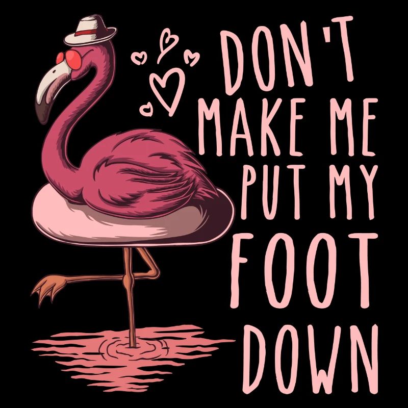 Don't Make Me Put My Foot Down Pink Flamingo