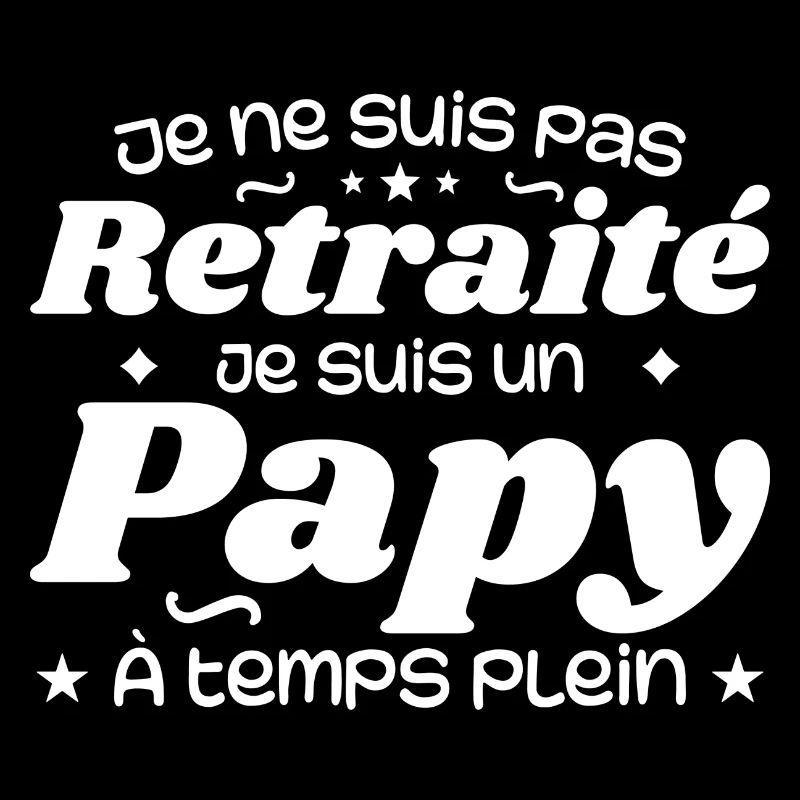Je ne suis pas Retraité je suis un Papy