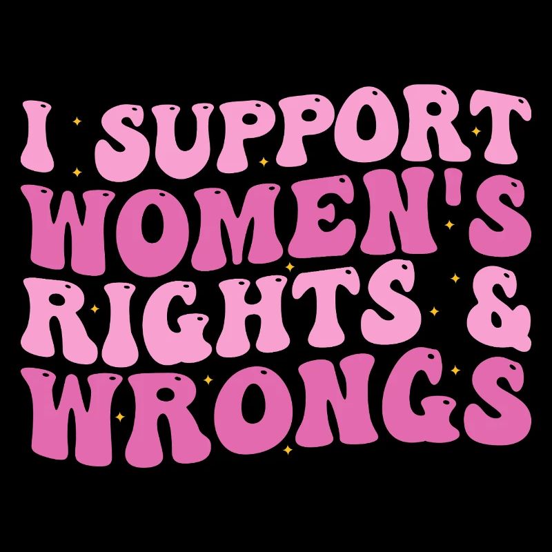 i support women's rights & wrongs