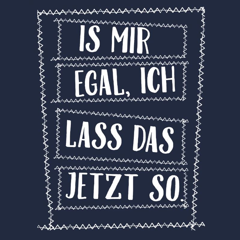 Is mir egal ich lass das jetzt so