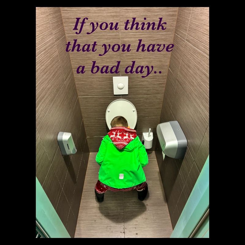 If you think that you have a bad day..