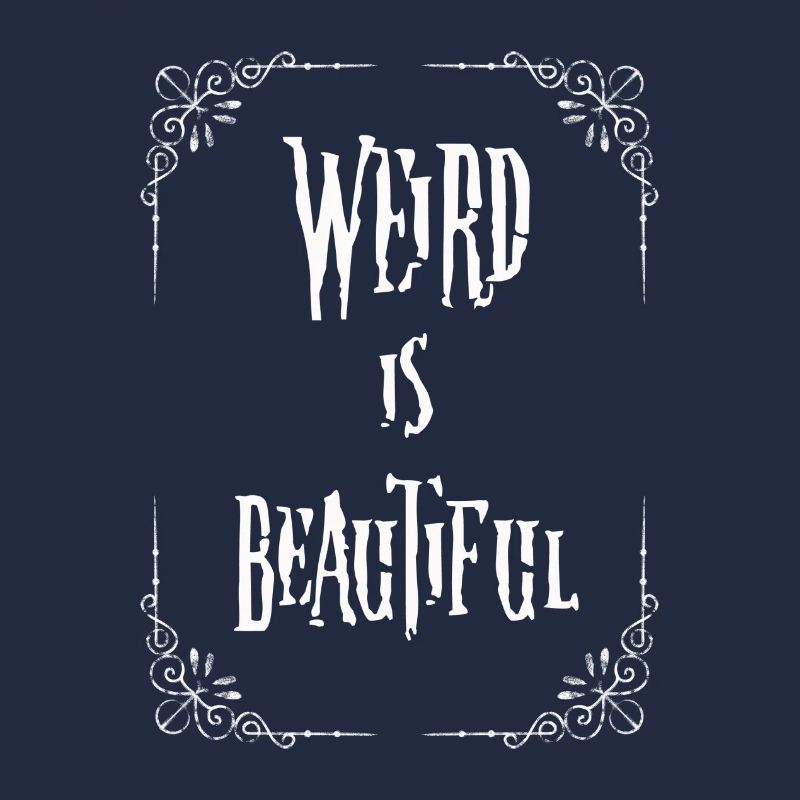 Weird is beautiful