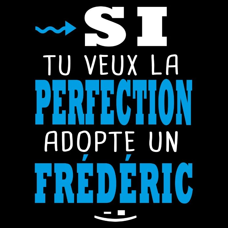 Frédéric tu veux la perfection adopte un frederic