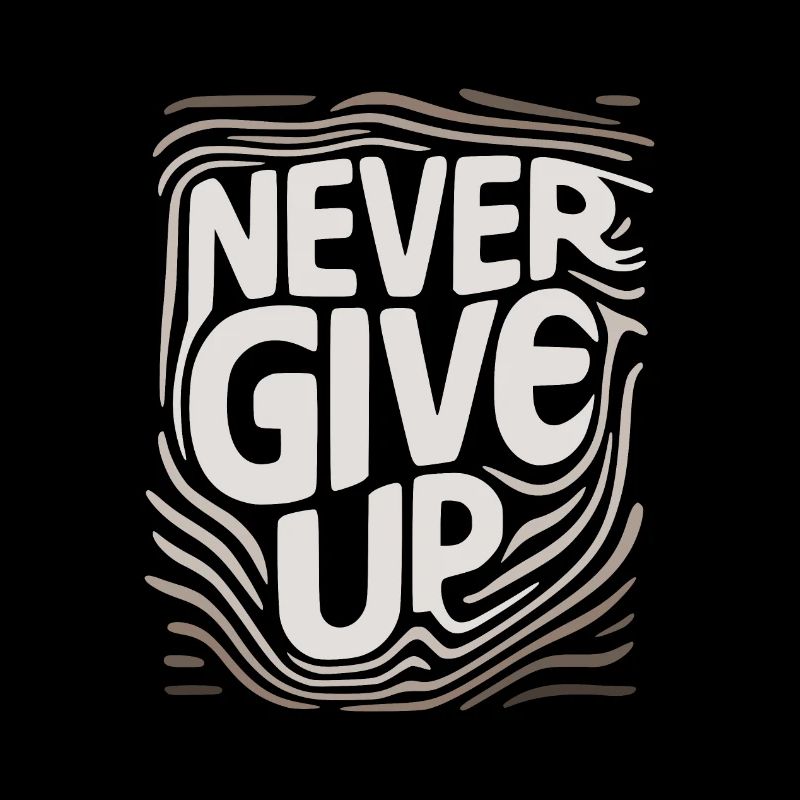 never give up, never give up.