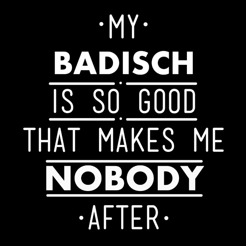 my badisch is so good - Baden Baden Spruch