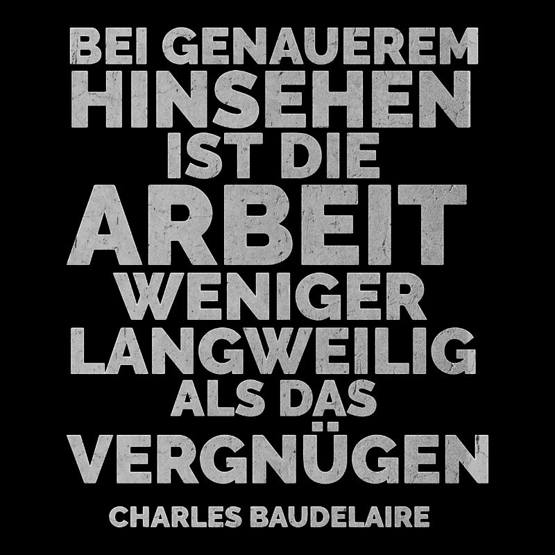 Arbeit Vergnügen Baudelaire Zitat